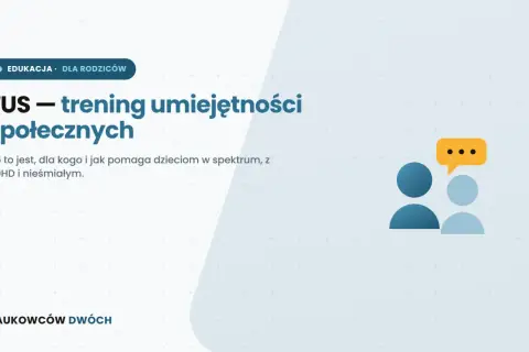 TUS - trening umiejętności społecznych. Dla kogo jest ten trening? Pomaga dzieciom w spektrum, z ADHD i nieśmiałym.