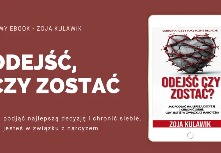 Ebook "Odejść czy zostać?" Zoi Kulawik o trudnych decyzjach w związkach z narcyzami. Pomoc w rozstaniu z hazardzistą.