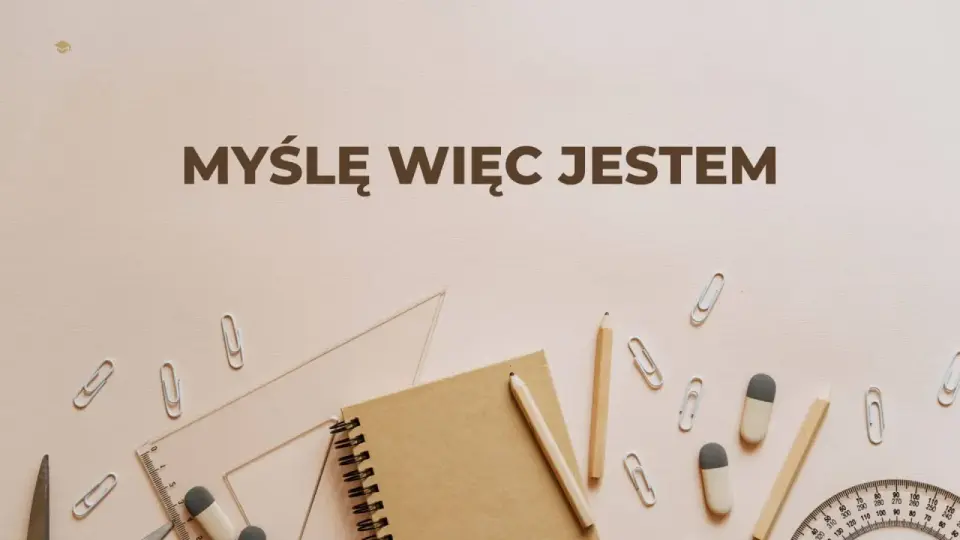 Myślę, więc jestem - co naprawdę znaczy cogito?